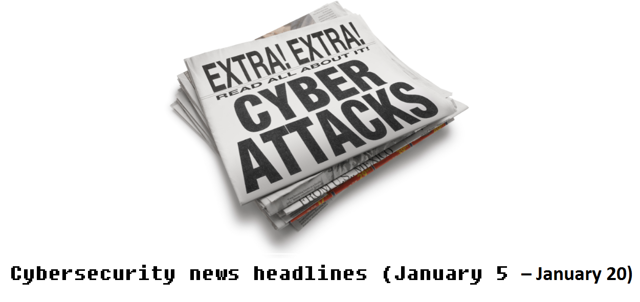 Cybersecurity news headlines (January 5 – January 20)